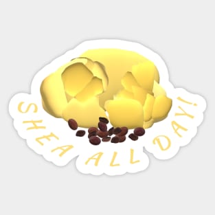 Shea Butter and Nuts – Shea All Day! (White Background) Sticker